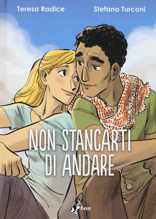 Ti consiglio un libro: «Non stancarti di andare» di Teresa Radice e Stefano Turconi