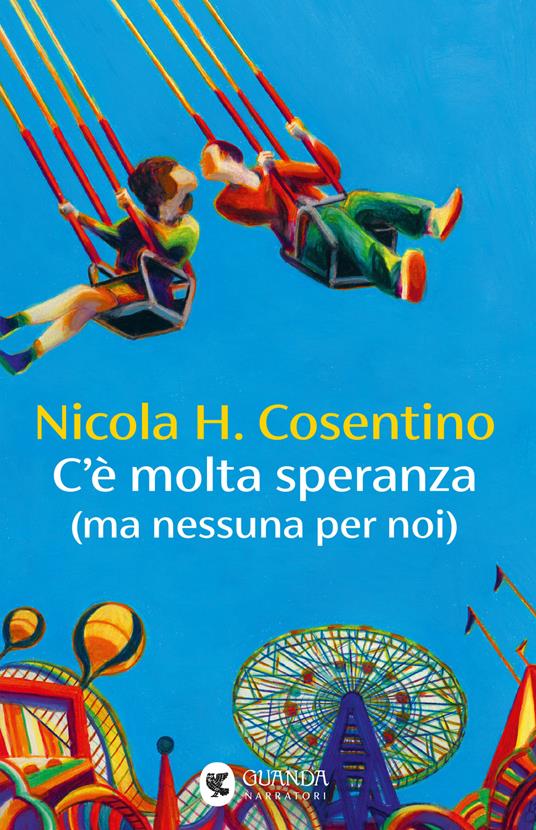 Ti consiglio un libro: «C’è molta speranza (ma nessuna per noi)» di Nicola H. Cosentino