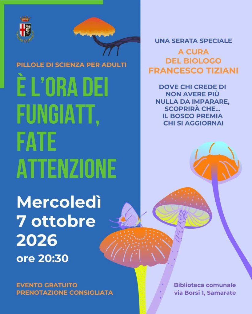Locandina di un evento scientifico per adulti intitolato "È l'ora dei fungiatt, fate attenzione" con dati sull'incontro del 7 ottobre 2026, condotto dal biologo Francesco Tiziani.